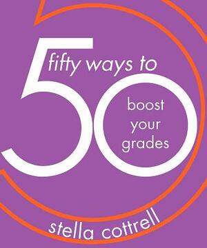 50 Ways to Boost Your Grades by Stella Cottrell