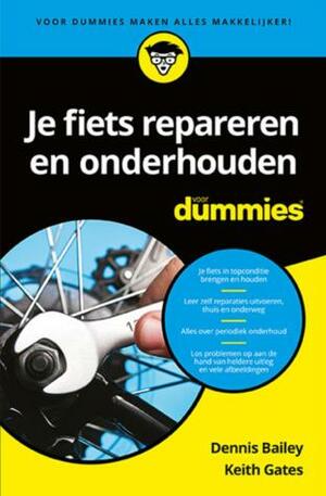 Voor Dummies - Je fiets repareren en onderhouden voor Dummies by Keith Gates, Dennis Bailey