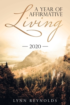 A Year of Affirmative Living: 2020 by Lynn Reynolds