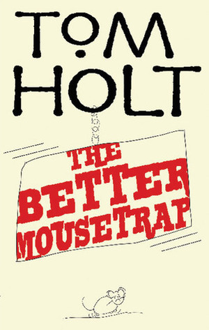 The Better Mousetrap by Tom Holt