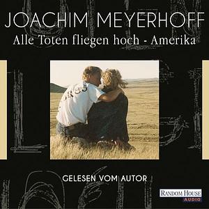 Alle Toten fliegen hoch - Amerika by Joachim Meyerhoff