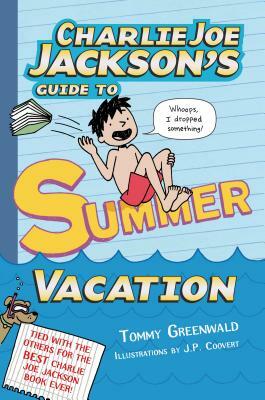 Charlie Joe Jackson's Guide to Summer Vacation by Tommy Greenwald