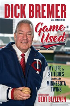 Dick Bremer: Game Used: My Life in Stitches with the Minnesota Twins by Jim Bruton, Dick Bremer