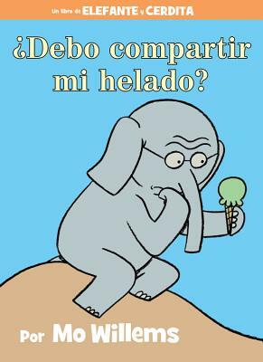 ¿debo Compartir Mi Helado? (Spanish Edition) by Mo Willems
