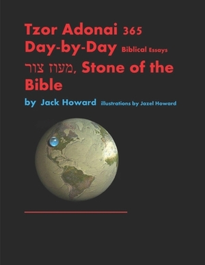 Tzor Adonai 365 Day-by-Day Biblical Essays &#1502;&#1506;&#1493;&#1494; &#1510;&#1493;&#1512;, Stone of the Bible by Jack Howard