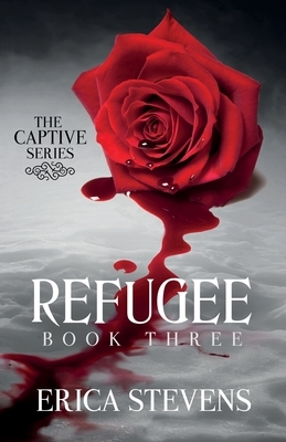 Refugee (The Captive Series Book 3) by Erica Stevens