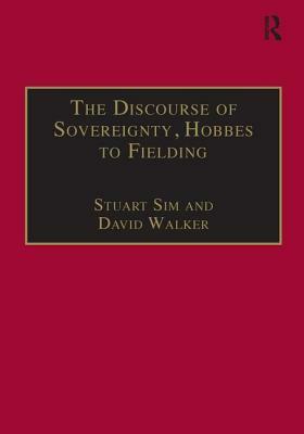 The Discourse of Sovereignty, Hobbes to Fielding: The State of Nature and the Nature of the State by David Walker, Stuart Sim