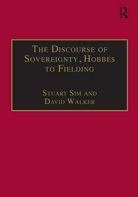The Discourse of Sovereignty, Hobbes to Fielding: The State of Nature and the Nature of the State by David Walker, Stuart Sim