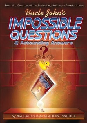 Uncle John's Impossible Questions by Bathroom Readers' Institute