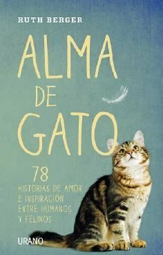 Alma de Gato: 78 Historias de Amor e Inspiracion Entre Humanos y Felinos by Ruth Berger