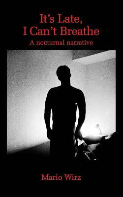 It's Late, I Can't Breathe: A Nocturnal Narrative by 