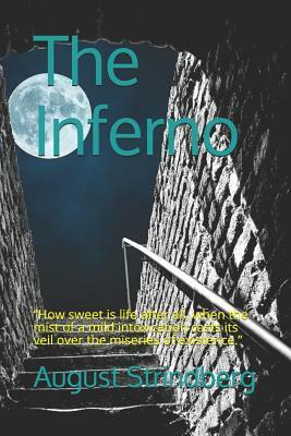 The Inferno: How sweet is life after all, when the mist of a mild intoxication casts its veil over the miseries of existence. by August Strindberg