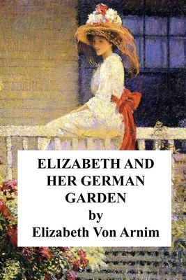 Elizabeth and Her German Garden by Elizabeth von Arnim