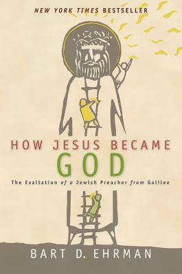 How Jesus Became God by Bart D. Ehrman