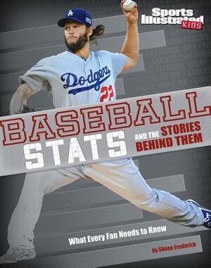 Baseball STATS and the Stories Behind Them: What Every Fan Needs to Know by Eric Braun