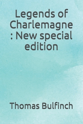 Legends of Charlemagne: New special edition by Thomas Bulfinch