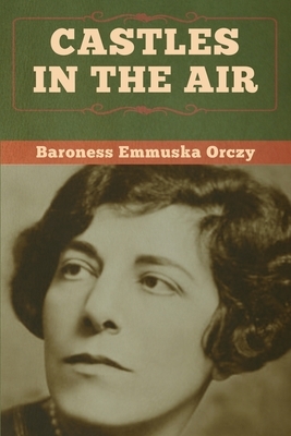 Castles in the Air by Baroness Orczy