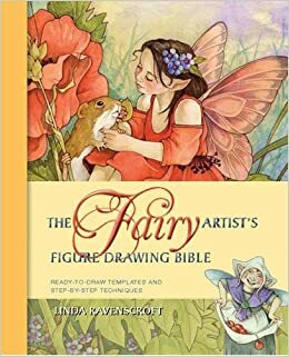 The Fairy Artist's Figure Drawing Bible by Linda Ravenscroft