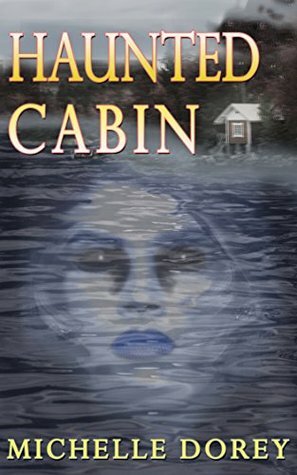 The Haunted Cabin by Michelle Dorey