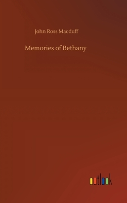 Memories of Bethany by John Ross Macduff