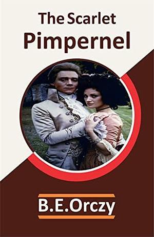 The Scarlet Pimpernel by Baroness Orczy :(Annotated Edition). by Baroness Orczy, Baroness Orczy