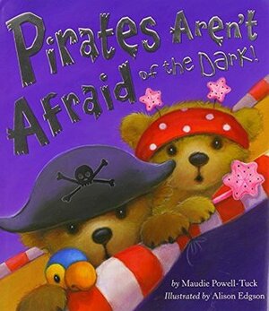Pirates Aren't Afraid of the Dark! by Alison Edgson, Maudie Powell-Tuck