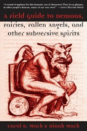 Field Guide to Demons, Fairies, Fallen Angels, and Other Subversive Spirits by Dinah Mack, Carol K. Mack