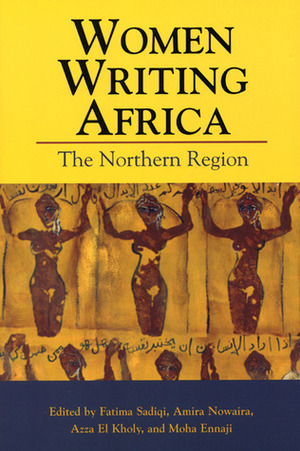 Women Writing Africa: The Northern Region by Amira Nowaira, Fatima Sadiqi, Azza El-Kholy, Moha Ennaji