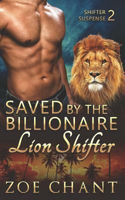 Saved by the Billionaire Lion Shifter by Zoe Chant