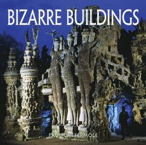 Bizarre Buildings by Ian Westwell, Paul Cattermole