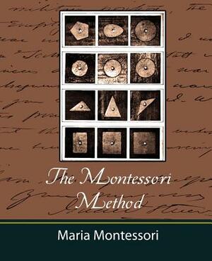 The Montessori Method - Maria Montessori by Maria Montessori, Maria Montessori