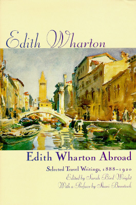 Edith Wharton Abroad: Selected Travel Writings, 1888 1920 by Edith Wharton