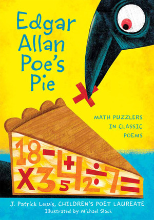 Edgar Allan Poe's Pie: Math Puzzlers in Classic Poems by Michael Slack, J. Patrick Lewis