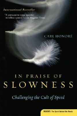In Praise of Slowness: Challenging the Cult of Speed by Carl Honoré