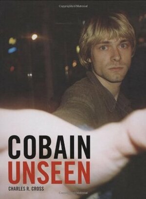 Cobain Unseen by Charles R. Cross