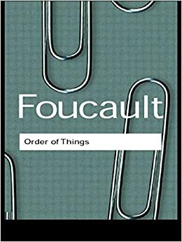 The Order of Things: The Archaeology of the Human Sciences by Michel Foucault