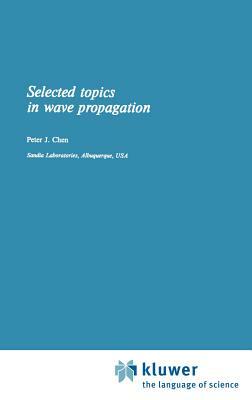 Selected Topics in Wave Propagation by P. Chen