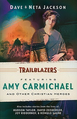 Trailblazers: Featuring Amy Carmichael and Other Christian Heroes by Neta Jackson, Dave Jackson