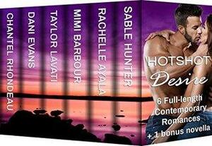 Hotshot Desire: Love After Dark: Action, Suspense, Hot Romance Boxed Set by Rachelle Ayala, Mimi Barbour, Dani Evans, Sable Hunter, Taylor Lavati, Chantel Rhondeau