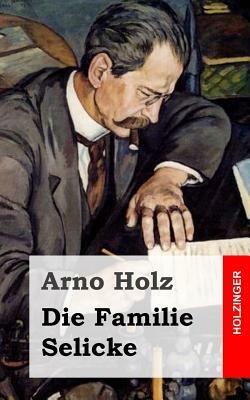 Die Familie Selicke by Johannes Schlaf, Arno Holz