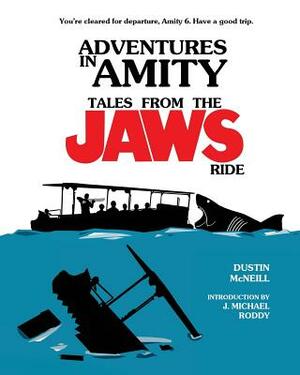 Adventures in Amity: Tales From The Jaws Ride by Dustin McNeill