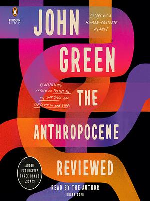 The Anthropocene Reviewed by John Green