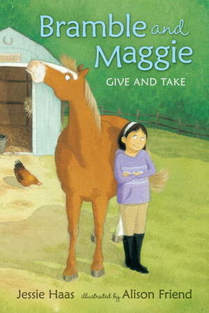 Bramble and Maggie Give and Take by Jessie Haas, Alison Friend