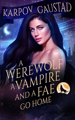 A Werewolf, A Vampire, and A Fae Go Home by Karpov Kinrade, Evan Gaustad