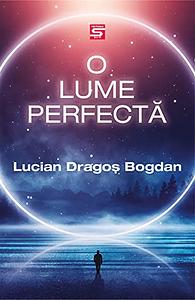 O lume perfectă by Lucian Dragoş Bogdan