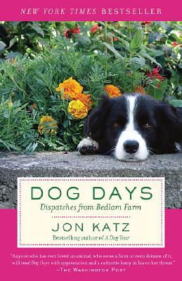 Dog Days: Dispatches from Bedlam Farm by Jon Katz