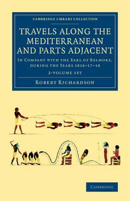 Travels Along the Mediterranean and Parts Adjacent 2 Volume Set: In Company with the Earl of Belmore, During the Years 1816 17 18 by Robert Richardson