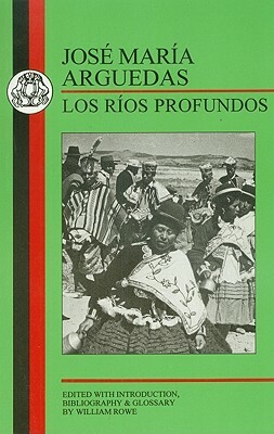 Los Rios Profundos by José María Arguedas, José María Arguedas, José María Arguedas