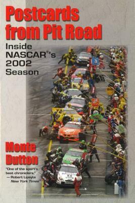 Postcards from Pit Road: Inside NASCAR's 2002 Season by Monte Dutton