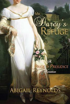 Mr. Darcy's Refuge: A Pride & Prejudice Variation by Abigail Reynolds